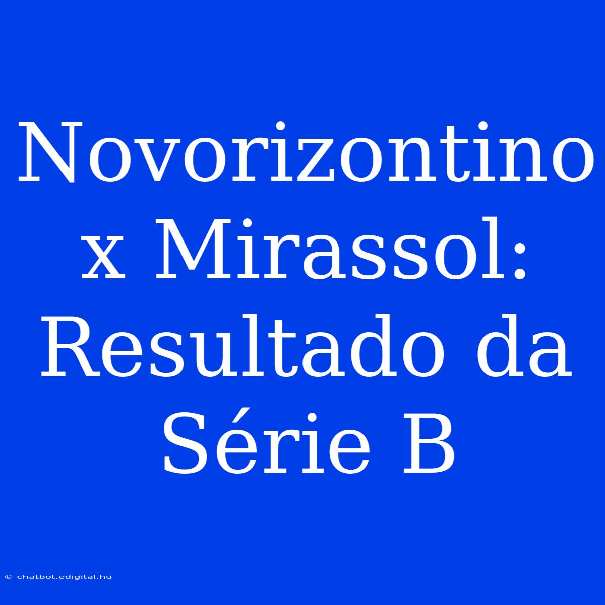 Novorizontino X Mirassol: Resultado Da Série B