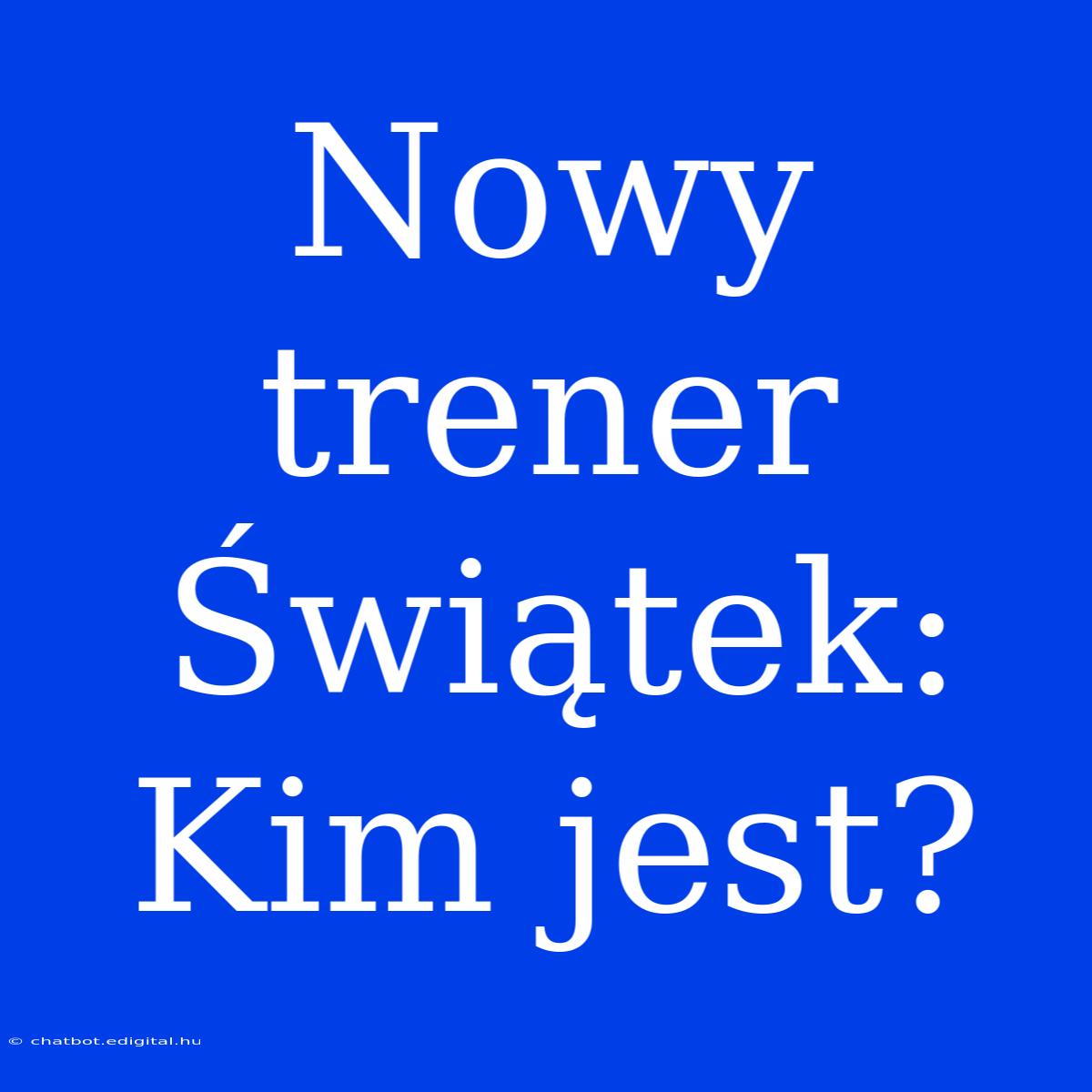 Nowy Trener Świątek: Kim Jest?