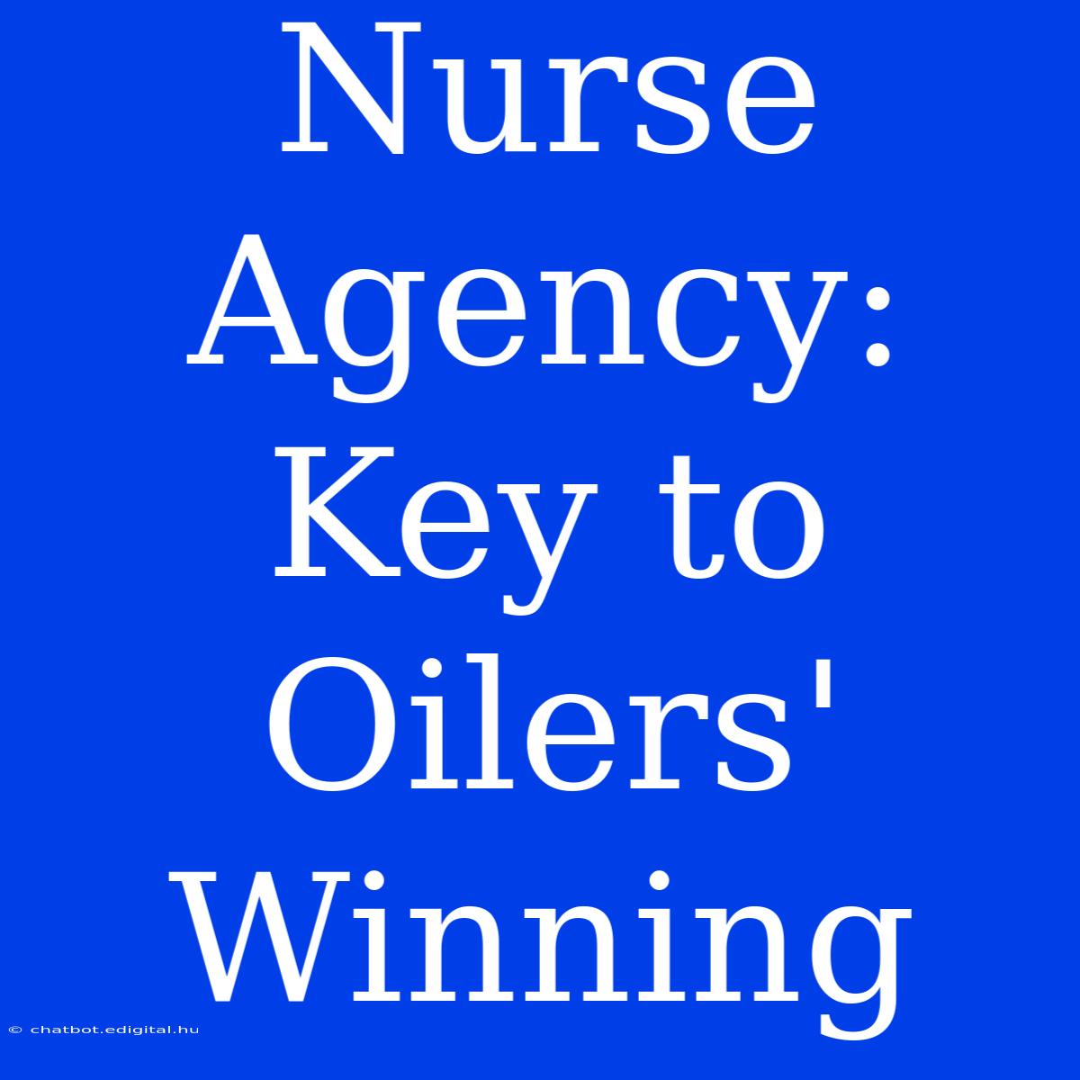 Nurse Agency: Key To Oilers' Winning