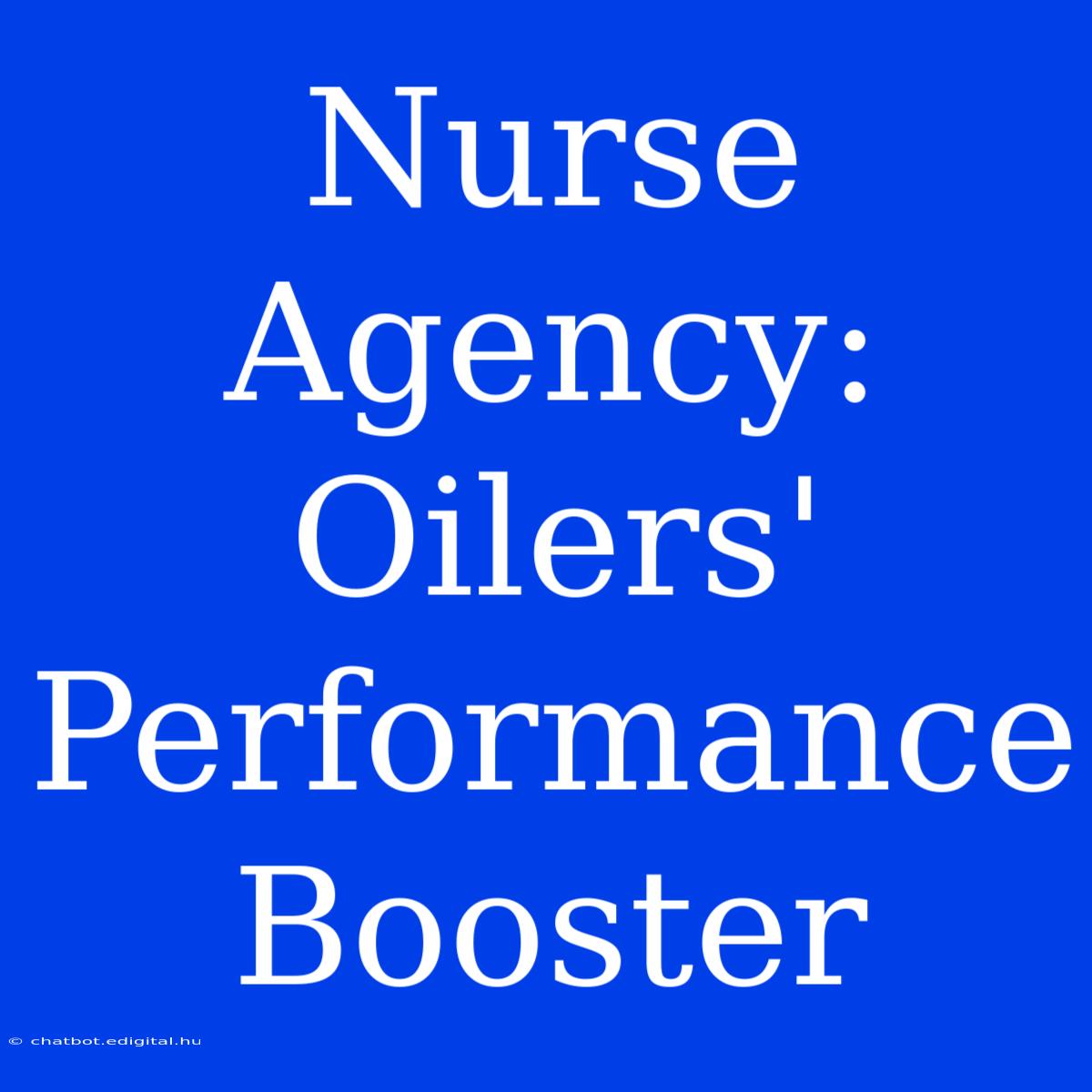 Nurse Agency: Oilers' Performance Booster