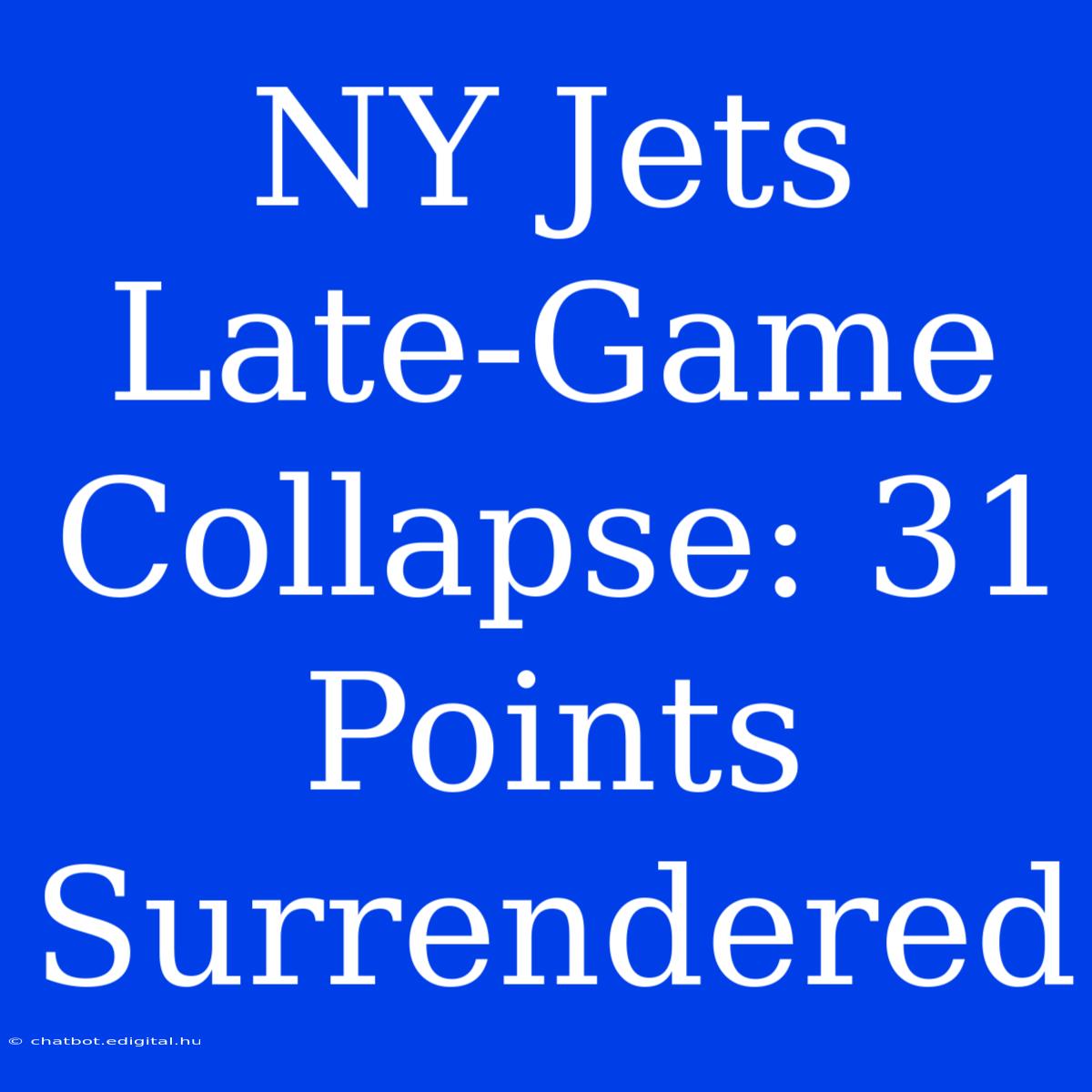 NY Jets Late-Game Collapse: 31 Points Surrendered