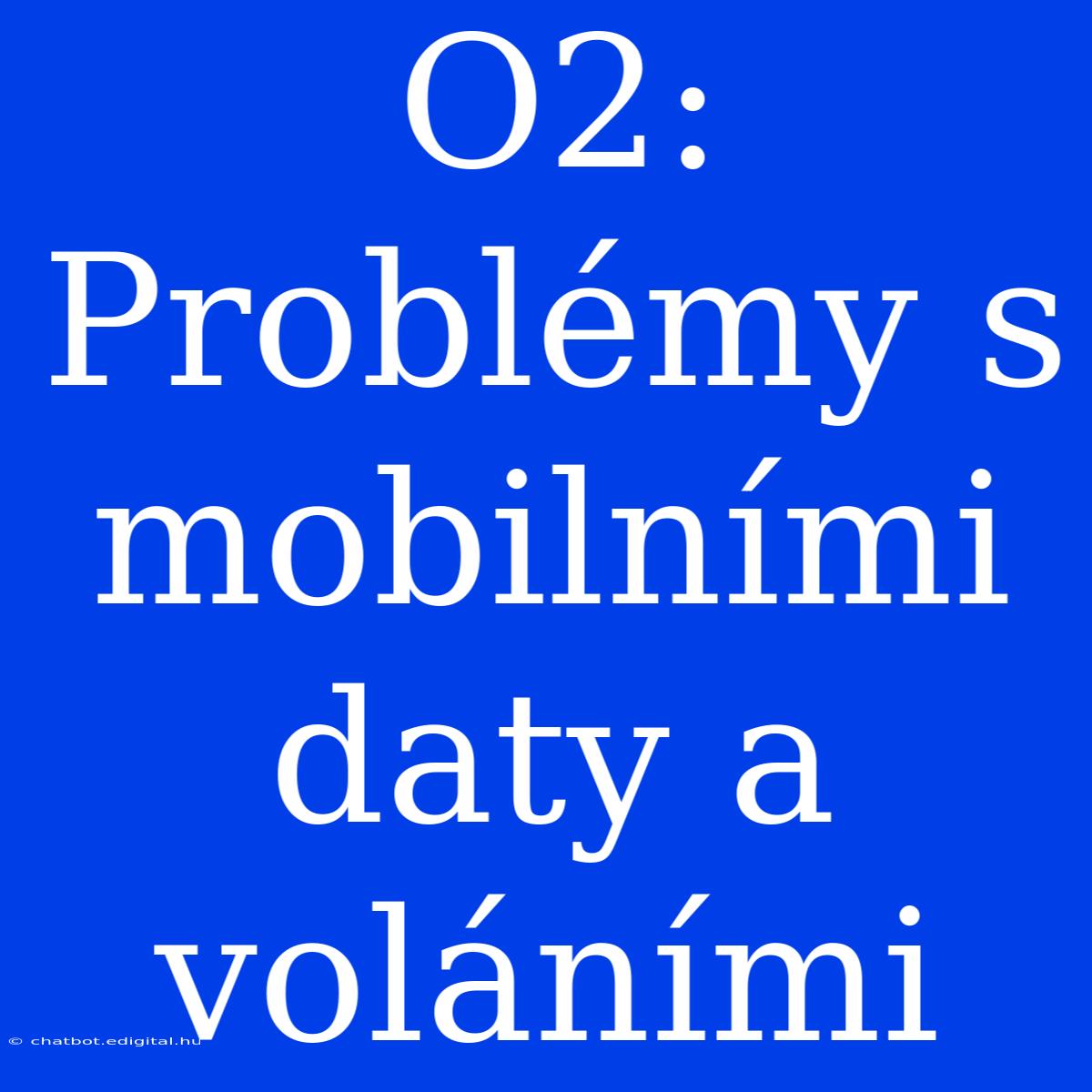 O2: Problémy S Mobilními Daty A Voláními