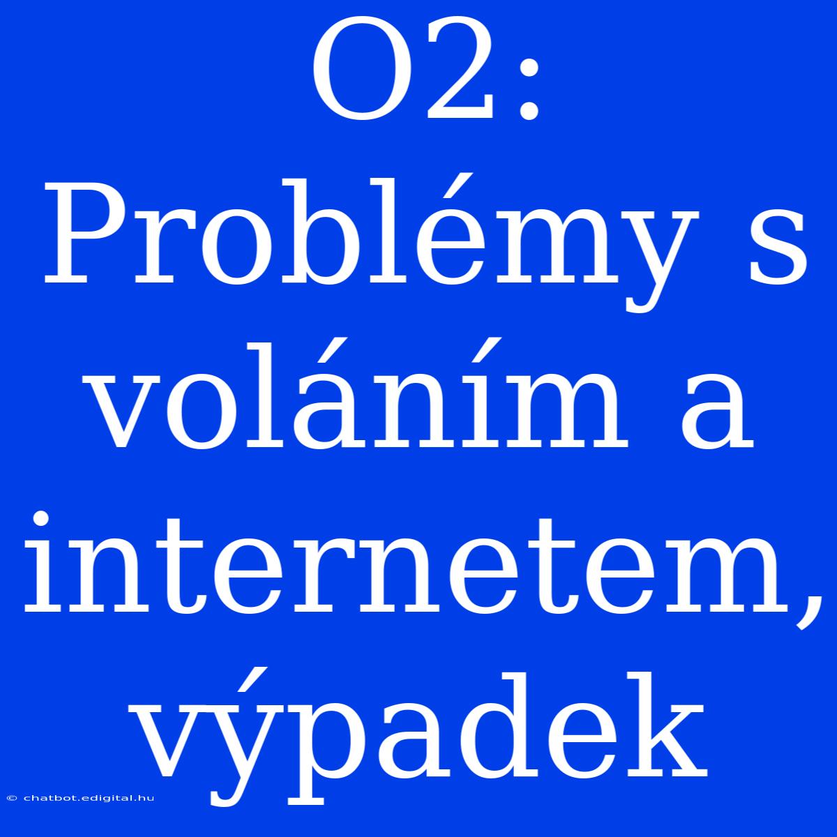 O2: Problémy S Voláním A Internetem, Výpadek