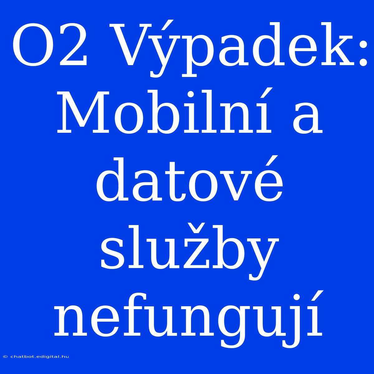 O2 Výpadek: Mobilní A Datové Služby Nefungují