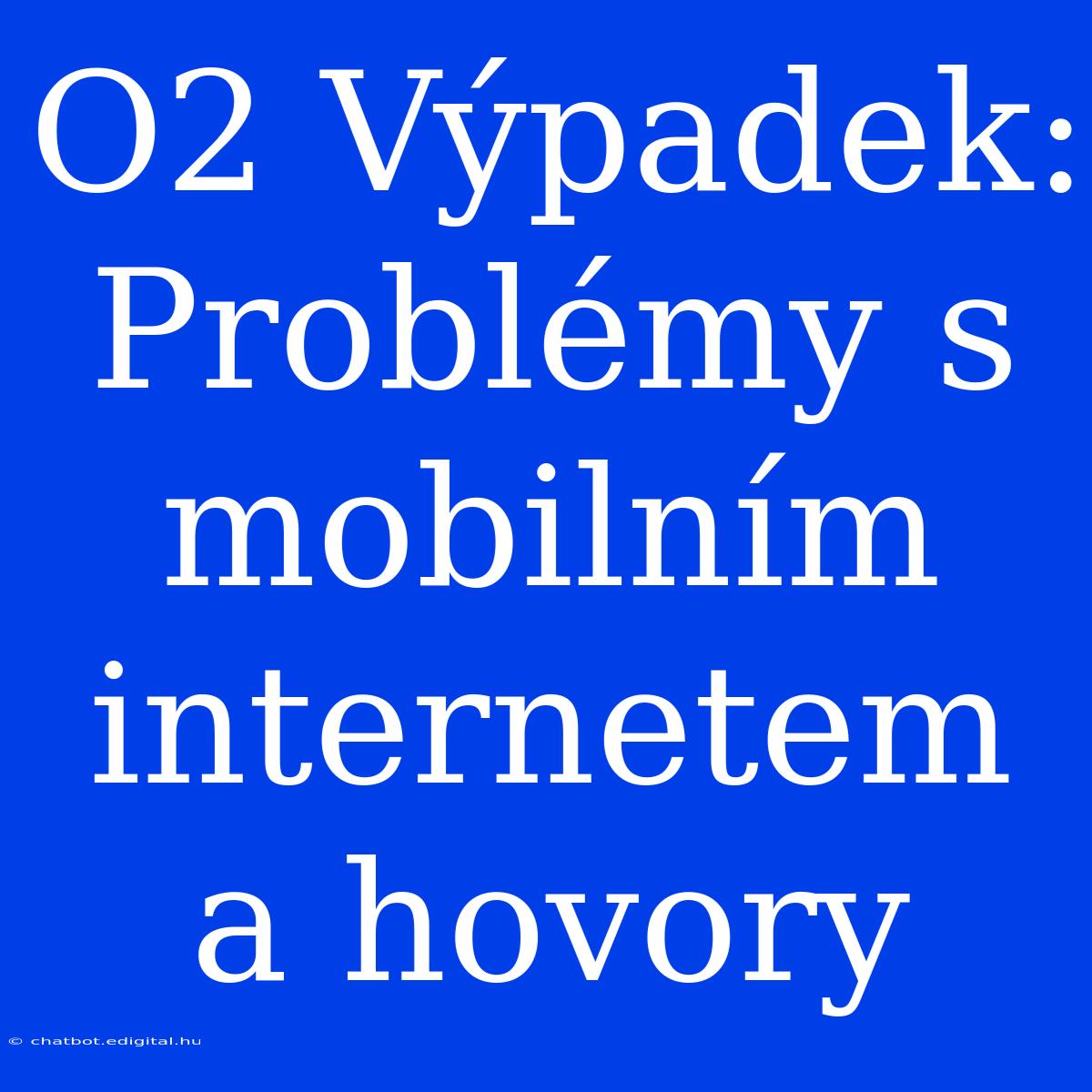 O2 Výpadek: Problémy S Mobilním Internetem A Hovory