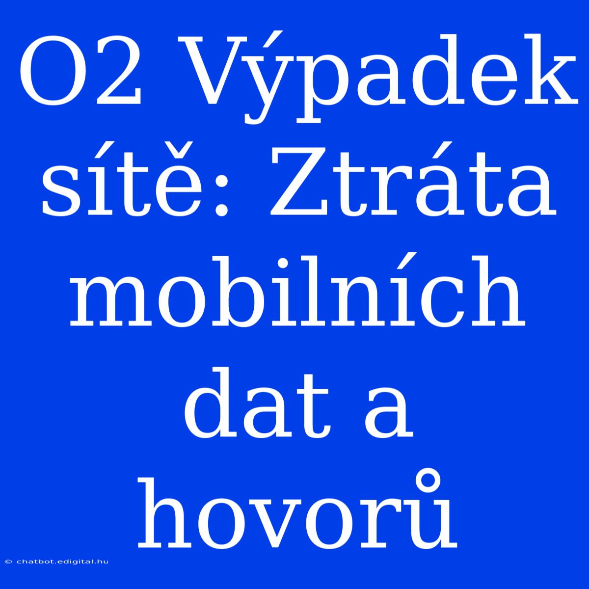 O2 Výpadek Sítě: Ztráta Mobilních Dat A Hovorů