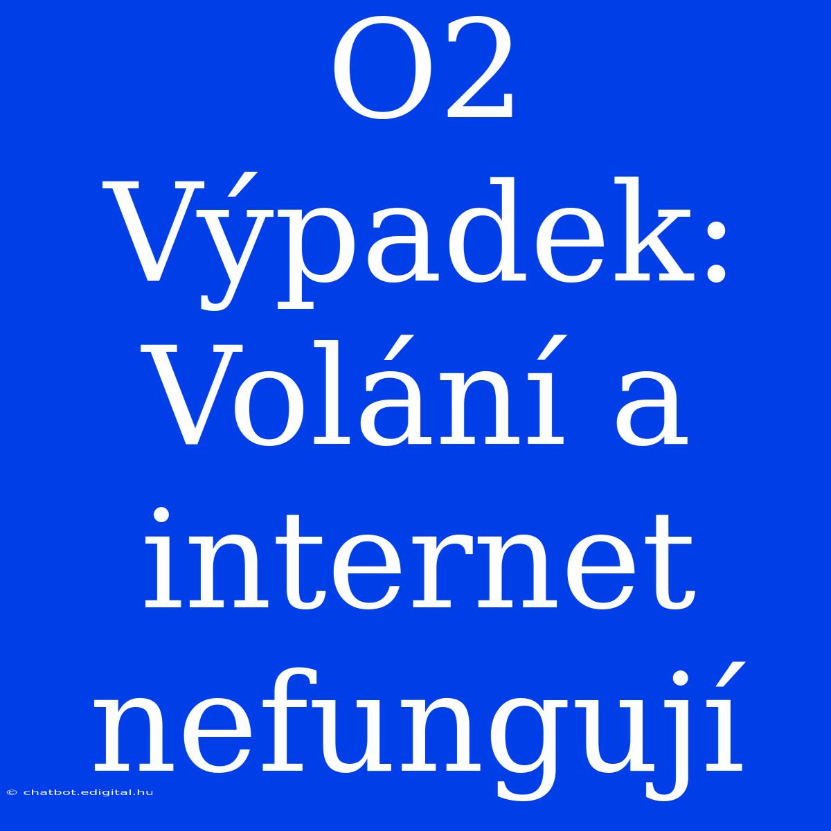 O2 Výpadek: Volání A Internet Nefungují