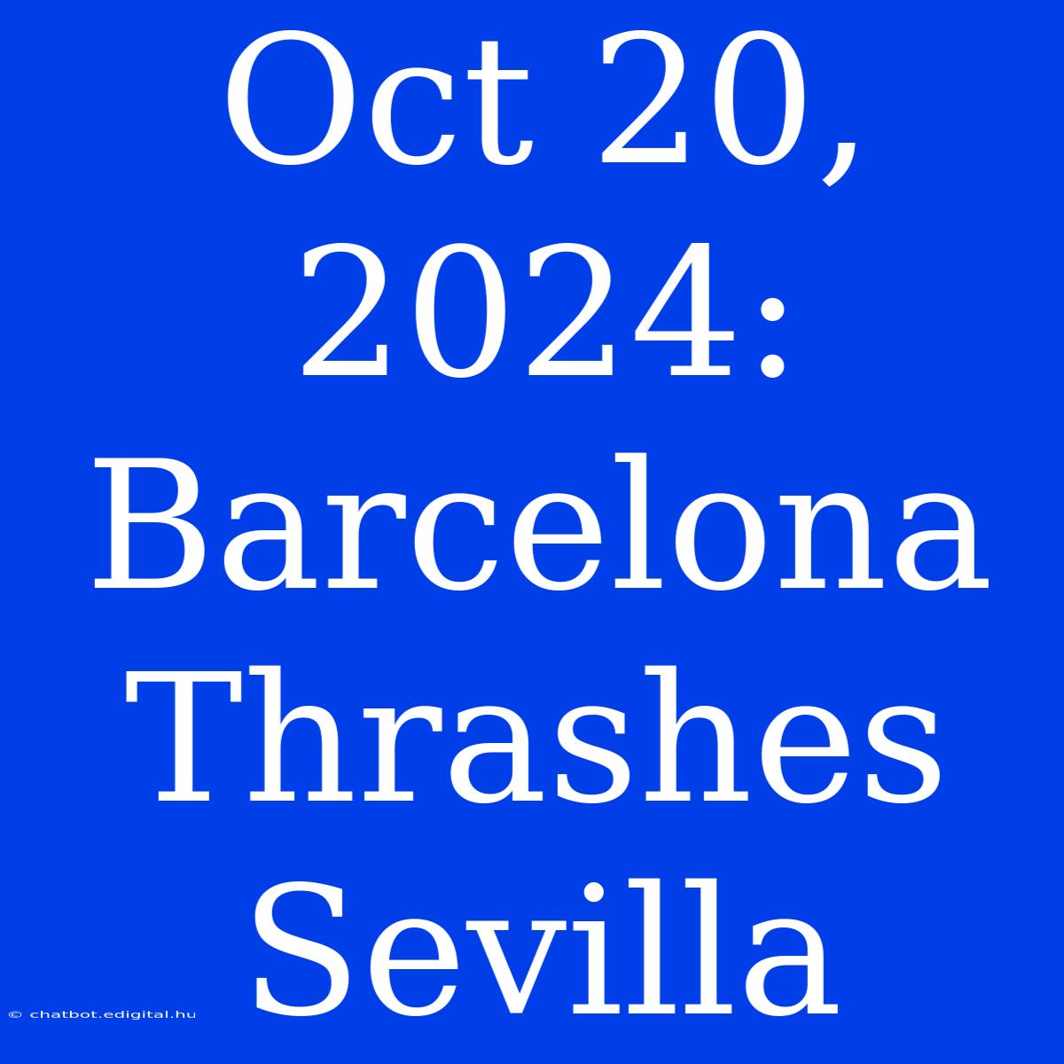 Oct 20, 2024: Barcelona Thrashes Sevilla