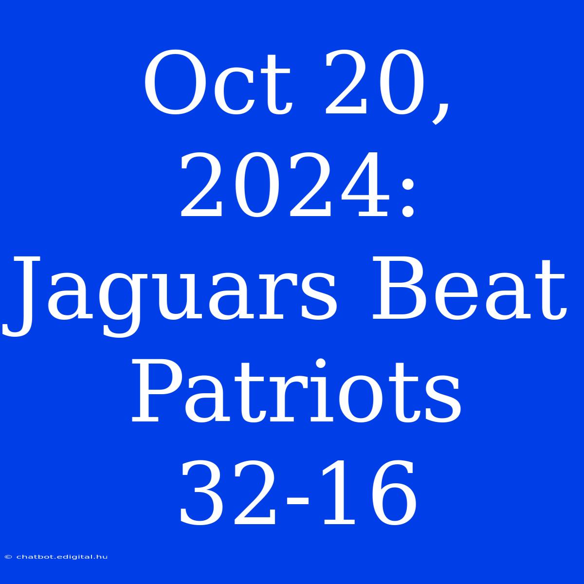 Oct 20, 2024: Jaguars Beat Patriots 32-16