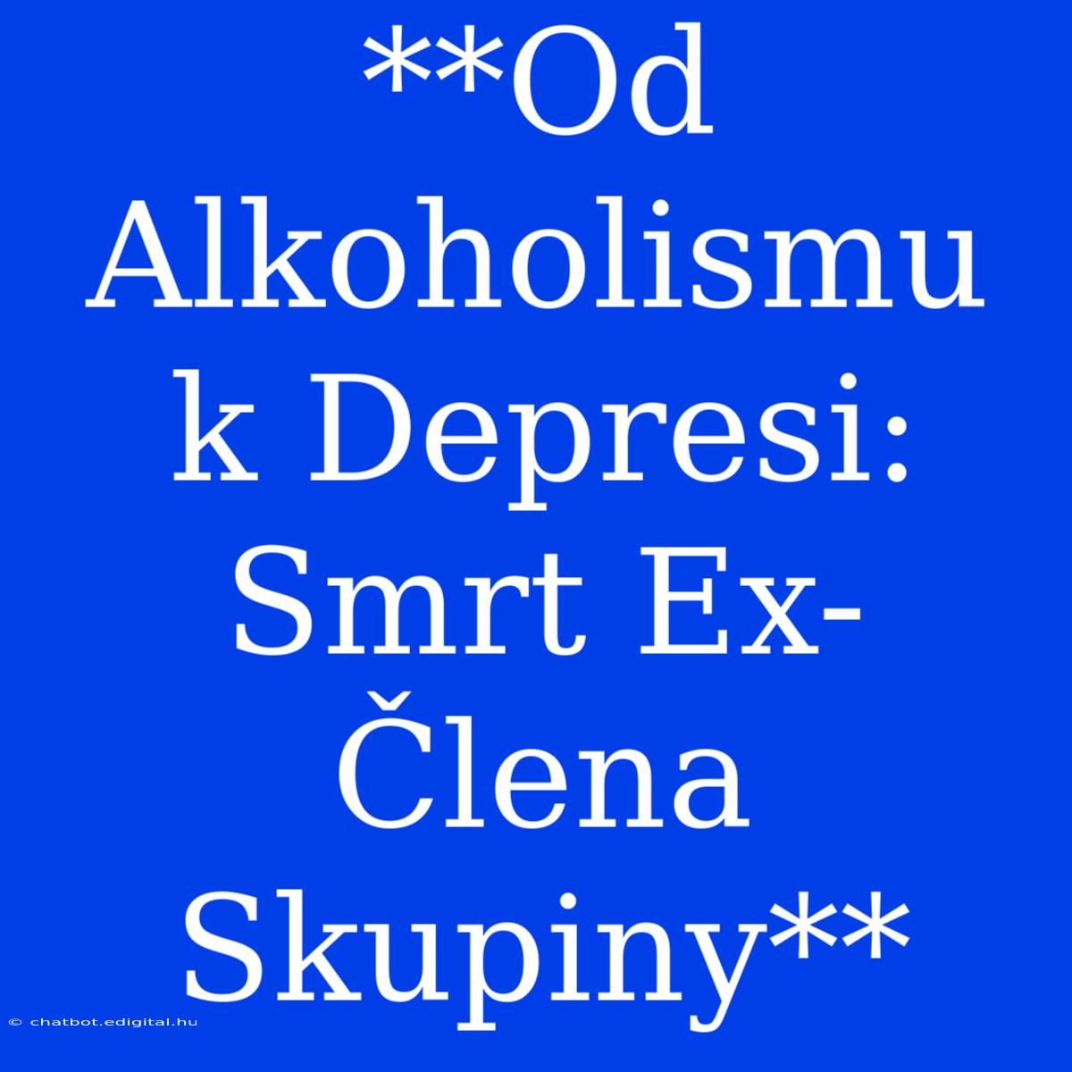 **Od Alkoholismu K Depresi: Smrt Ex-Člena Skupiny**