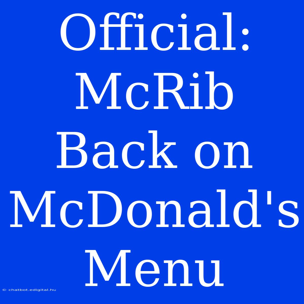 Official: McRib Back On McDonald's Menu  