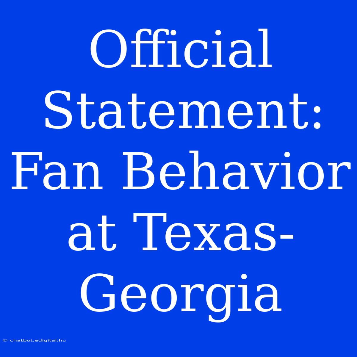 Official Statement: Fan Behavior At Texas-Georgia