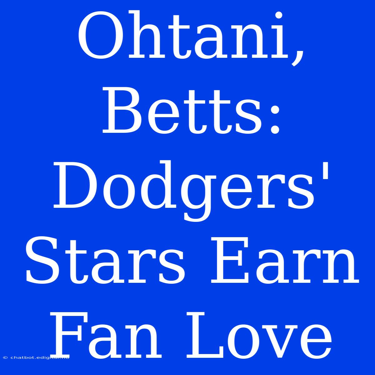 Ohtani, Betts: Dodgers' Stars Earn Fan Love