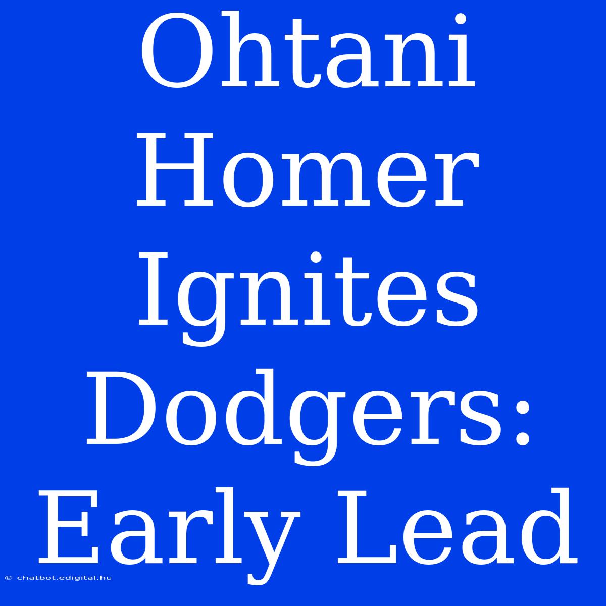 Ohtani Homer Ignites Dodgers:  Early Lead