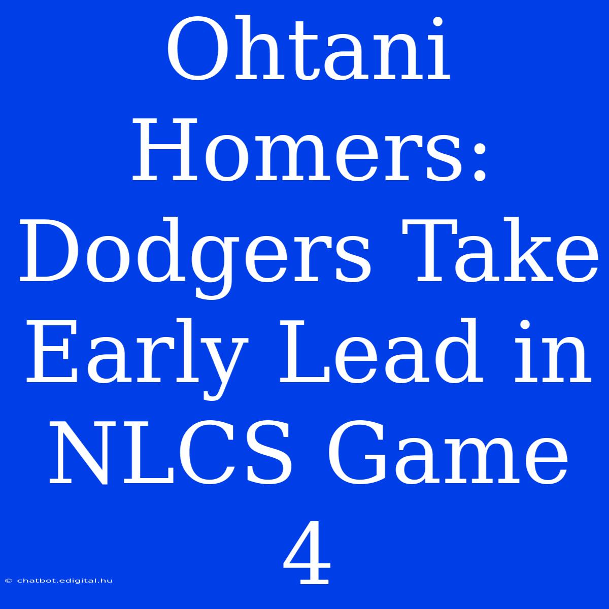 Ohtani Homers: Dodgers Take Early Lead In NLCS Game 4