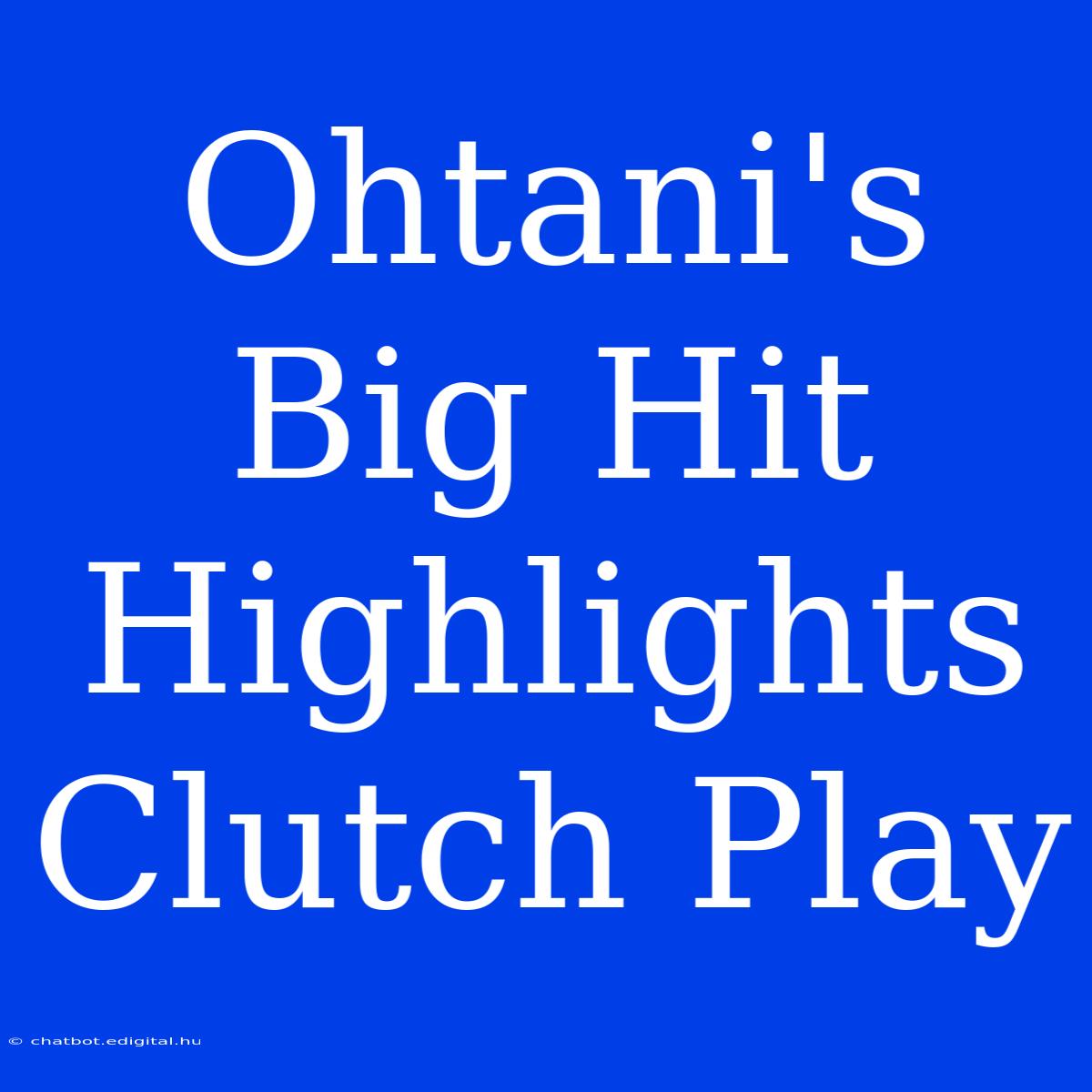 Ohtani's Big Hit Highlights Clutch Play