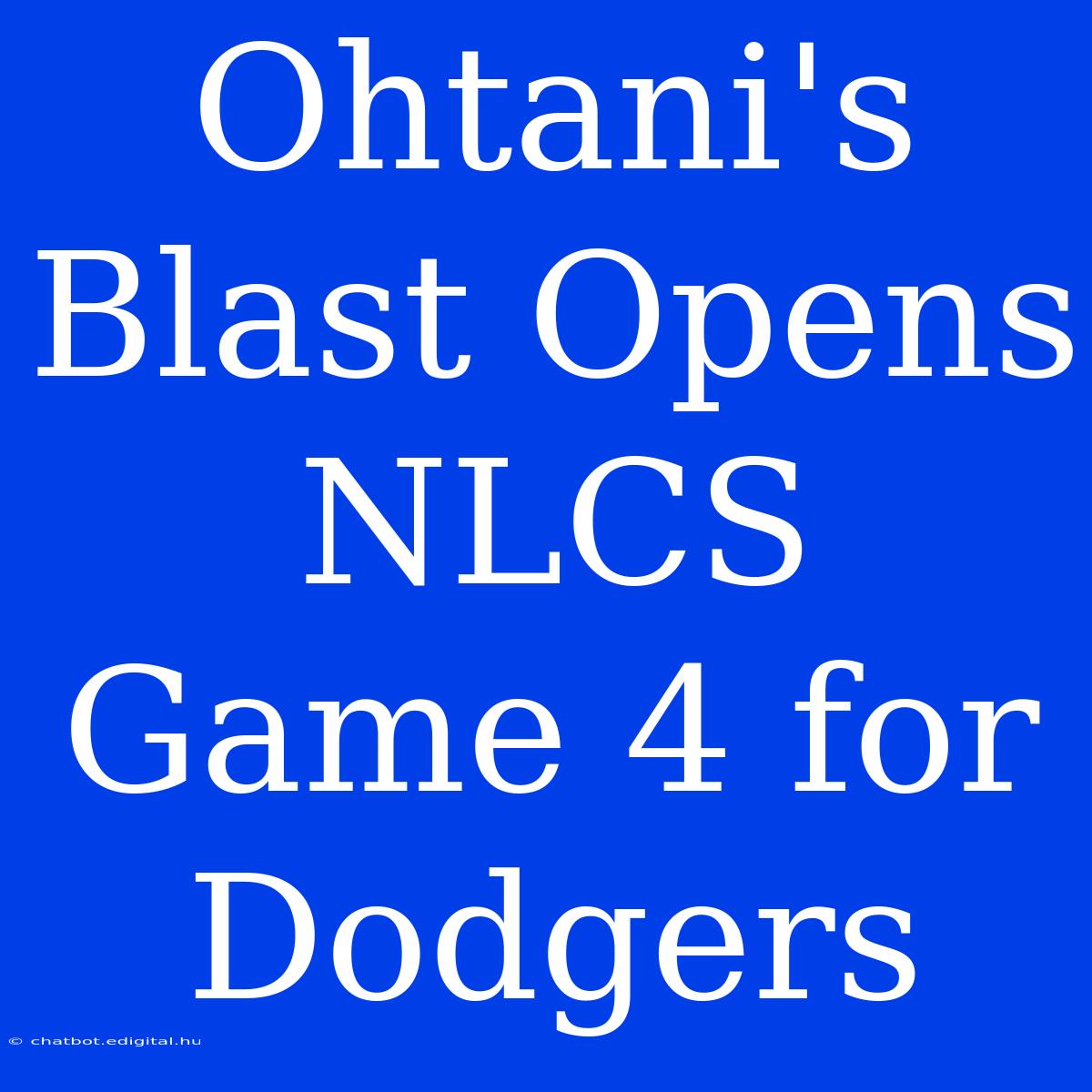 Ohtani's Blast Opens NLCS Game 4 For Dodgers