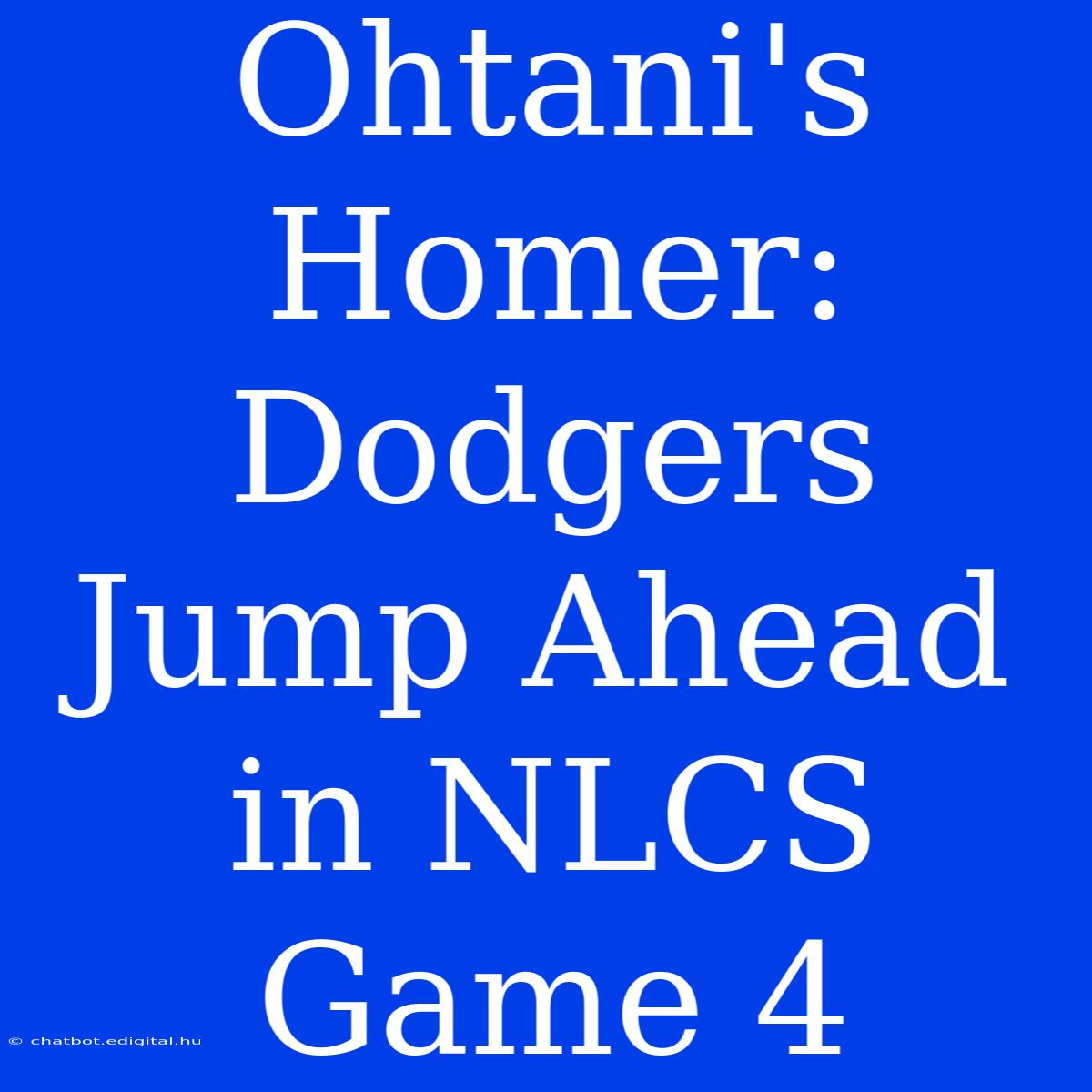 Ohtani's Homer: Dodgers Jump Ahead In NLCS Game 4