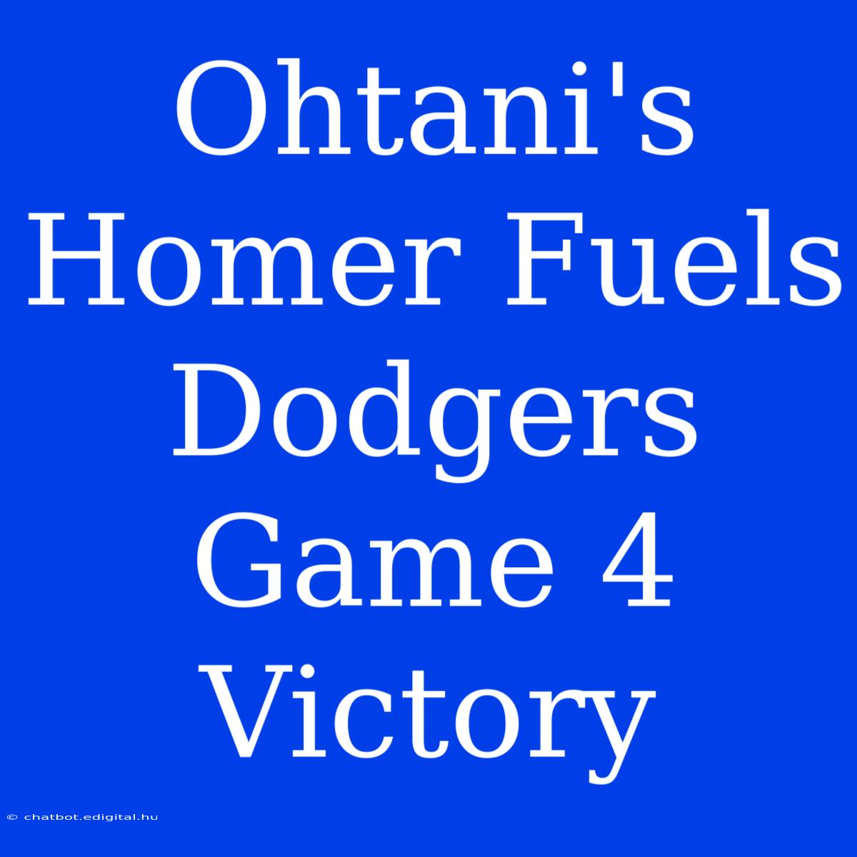 Ohtani's Homer Fuels Dodgers Game 4 Victory