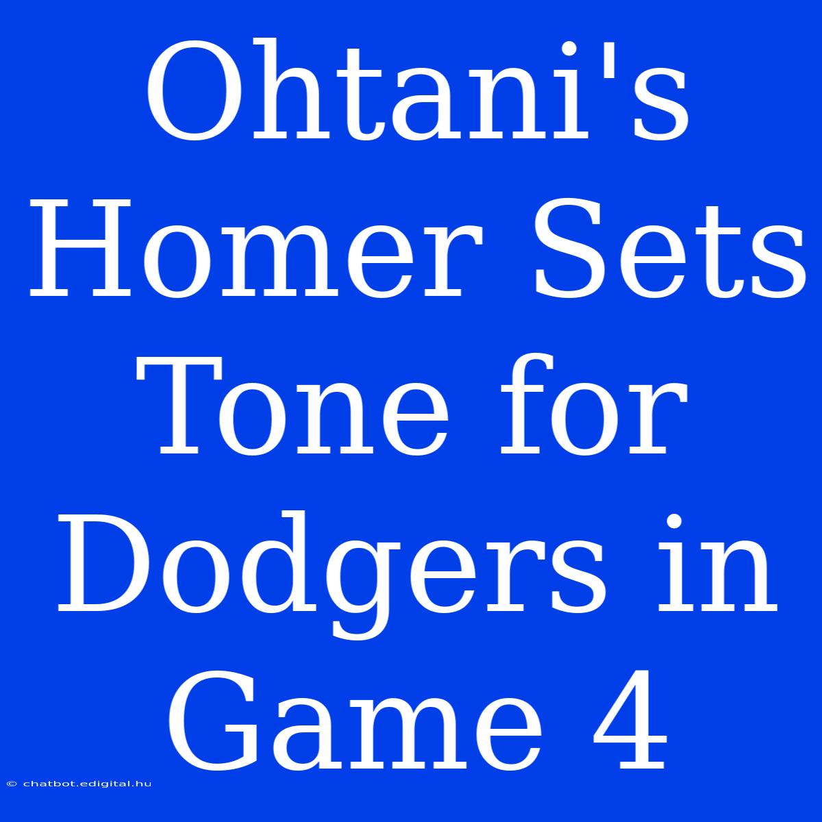 Ohtani's Homer Sets Tone For Dodgers In Game 4