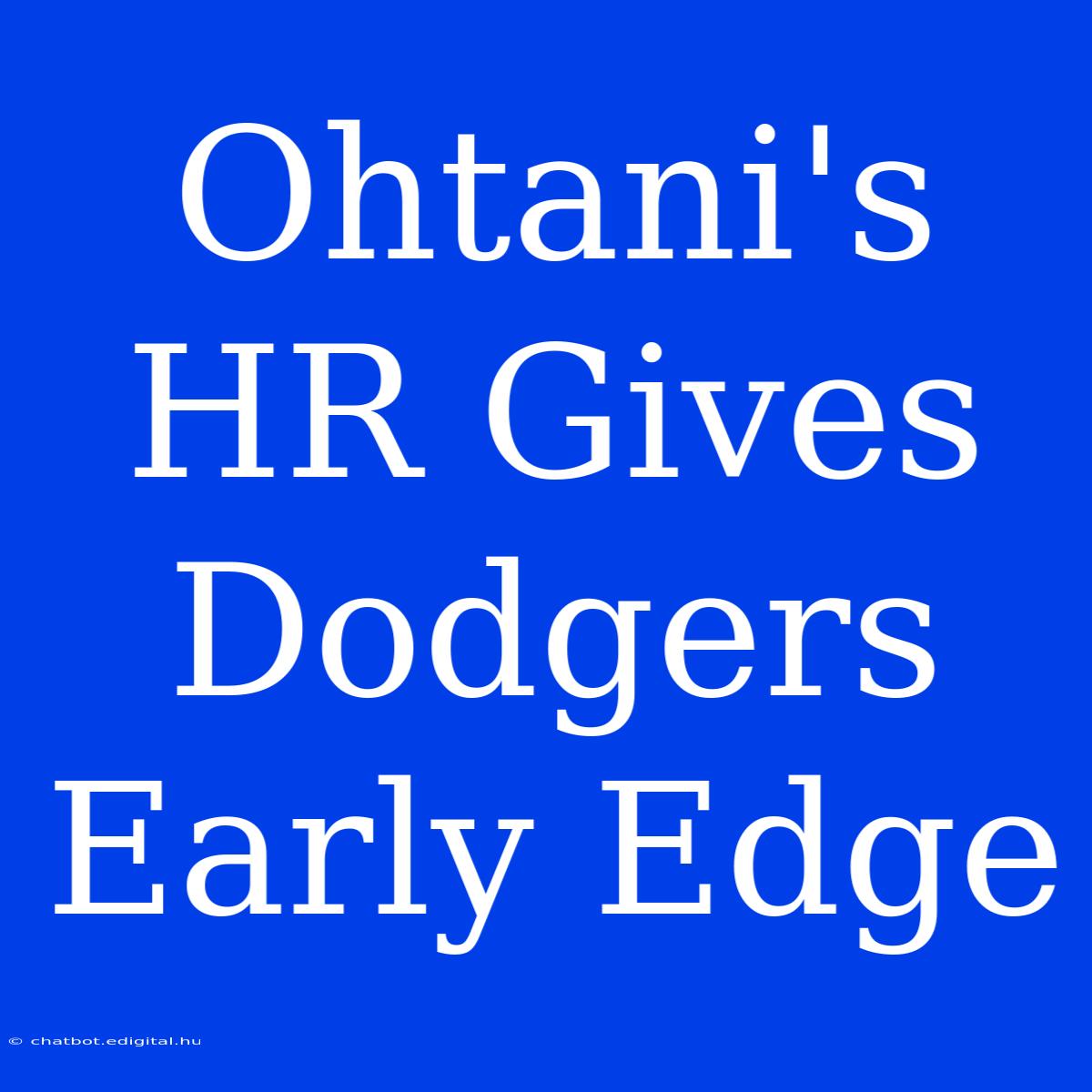 Ohtani's HR Gives Dodgers Early Edge