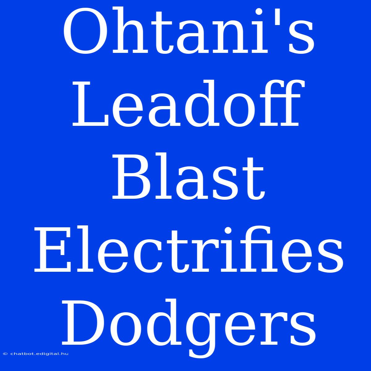 Ohtani's Leadoff Blast Electrifies Dodgers