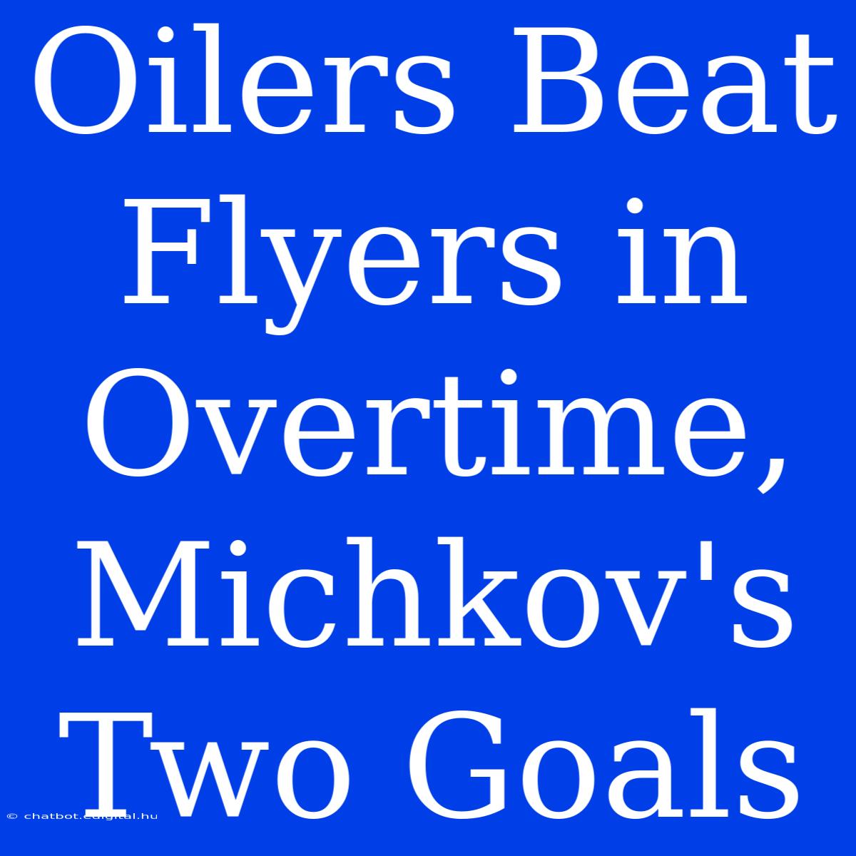 Oilers Beat Flyers In Overtime, Michkov's Two Goals 