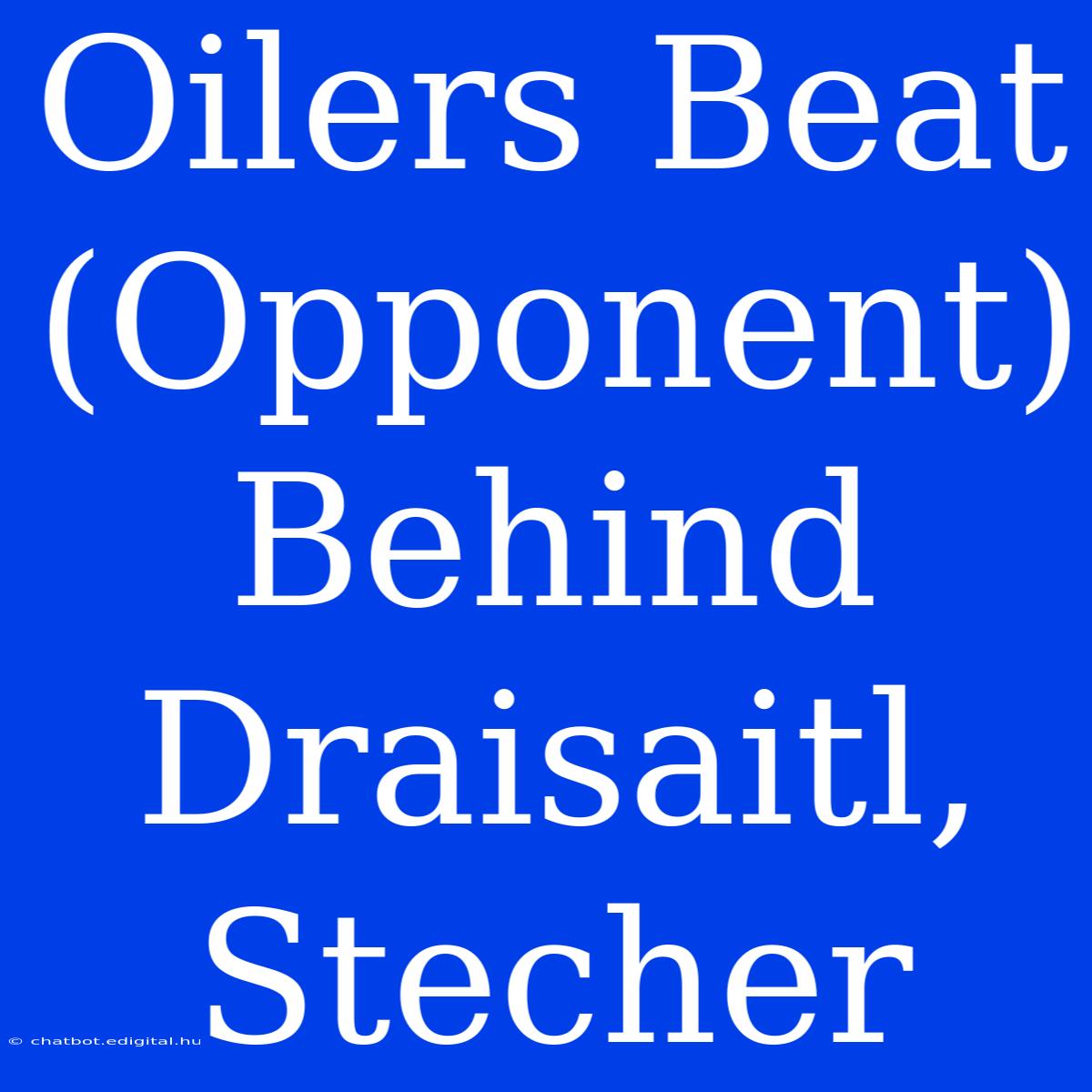 Oilers Beat (Opponent) Behind Draisaitl, Stecher