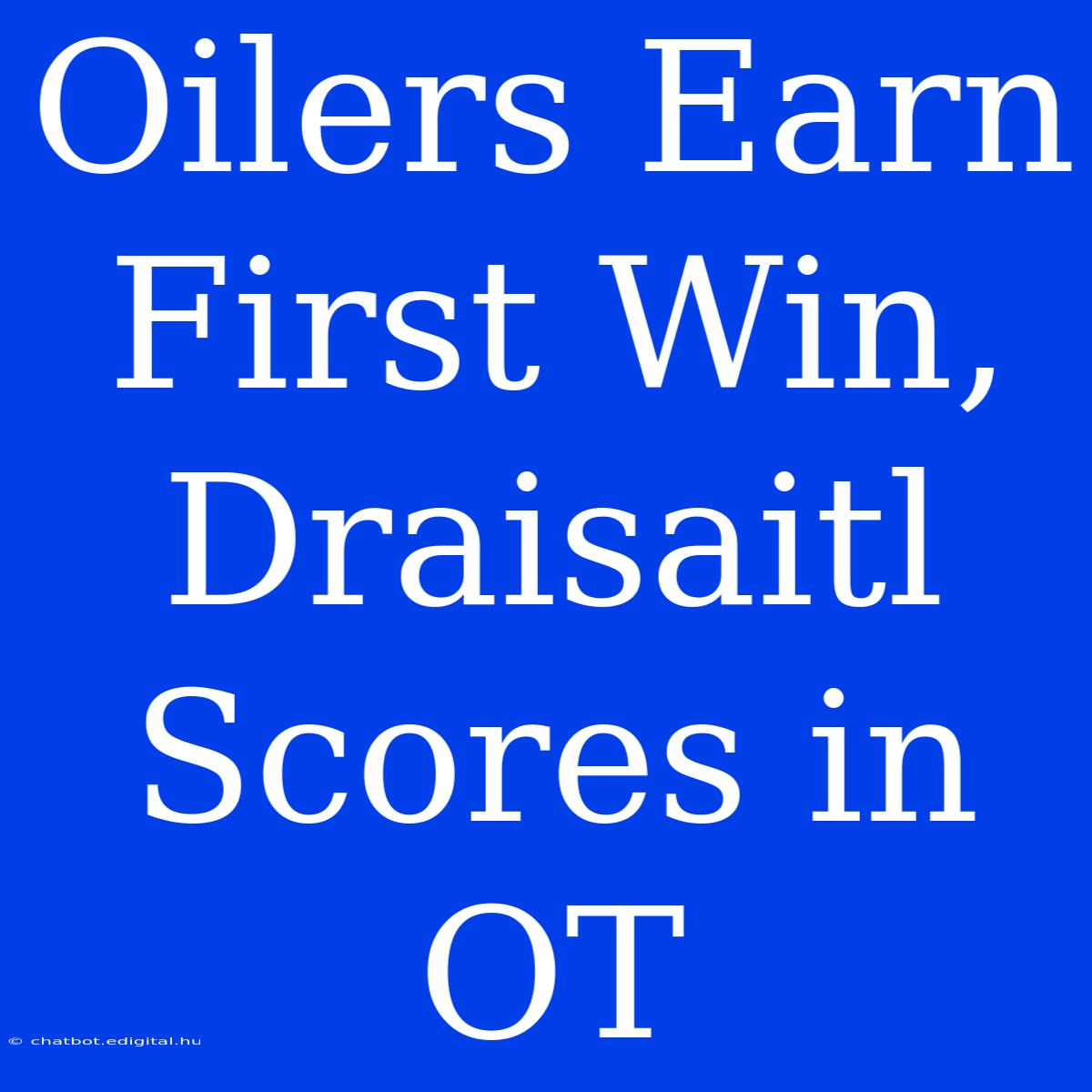 Oilers Earn First Win, Draisaitl Scores In OT