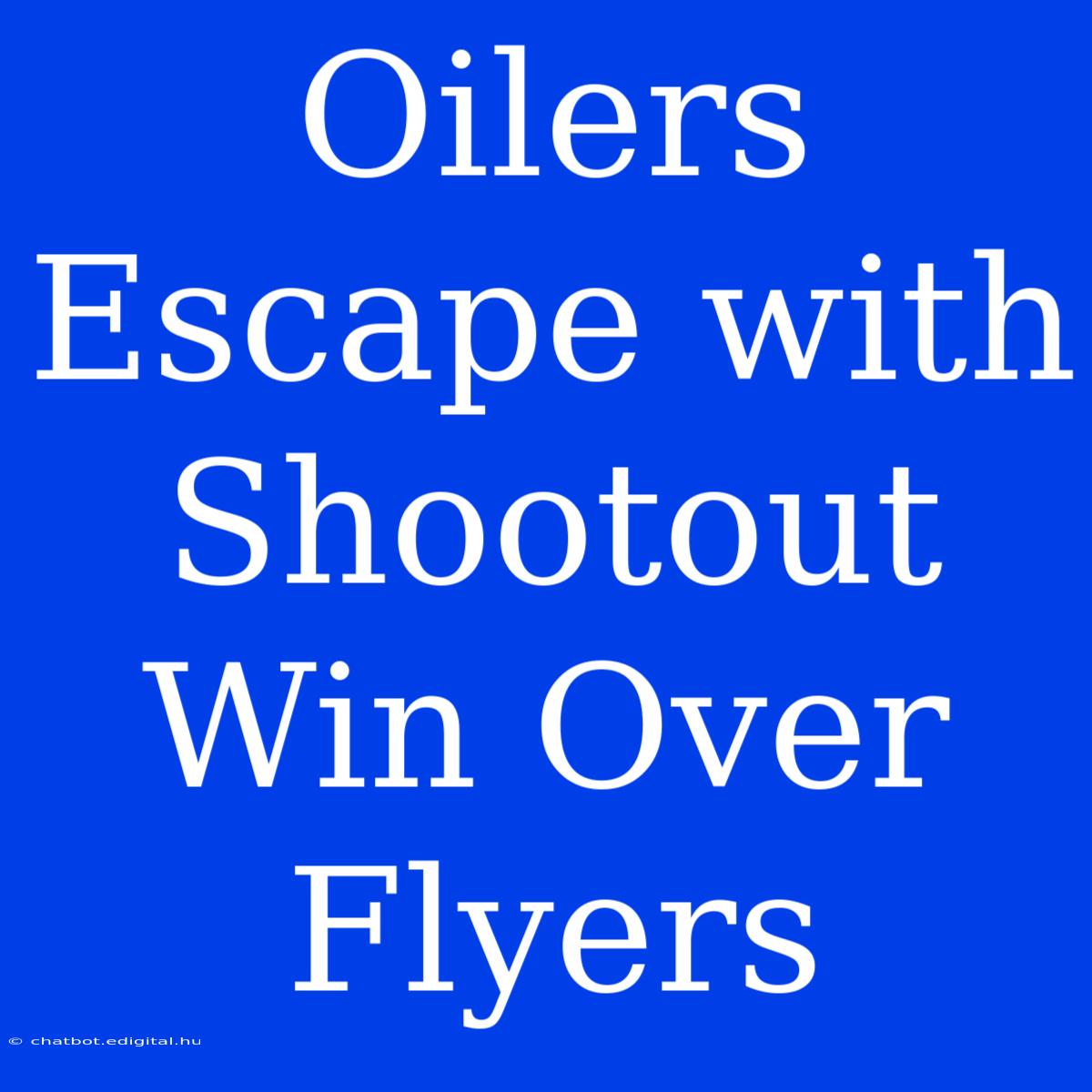 Oilers Escape With Shootout Win Over Flyers