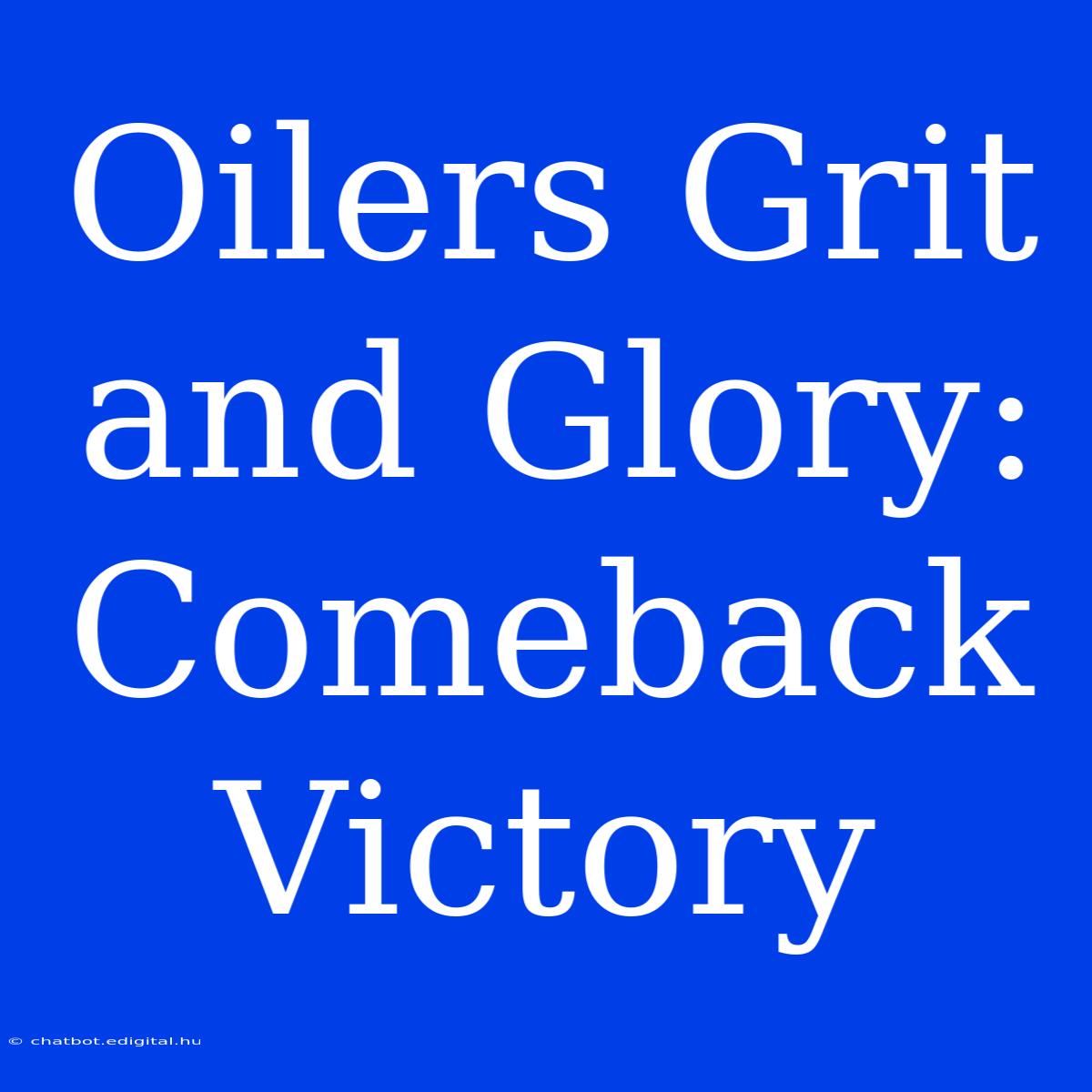 Oilers Grit And Glory: Comeback Victory