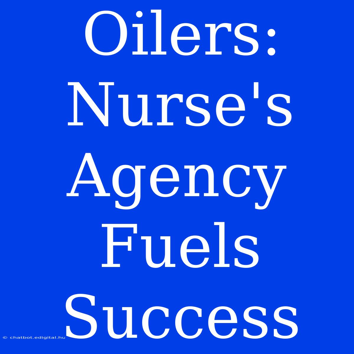 Oilers: Nurse's Agency Fuels Success