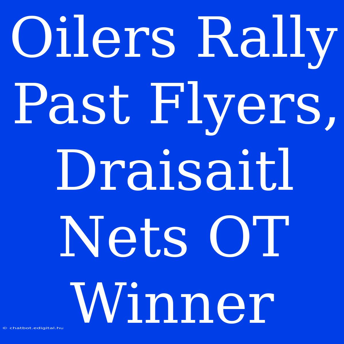 Oilers Rally Past Flyers, Draisaitl Nets OT Winner