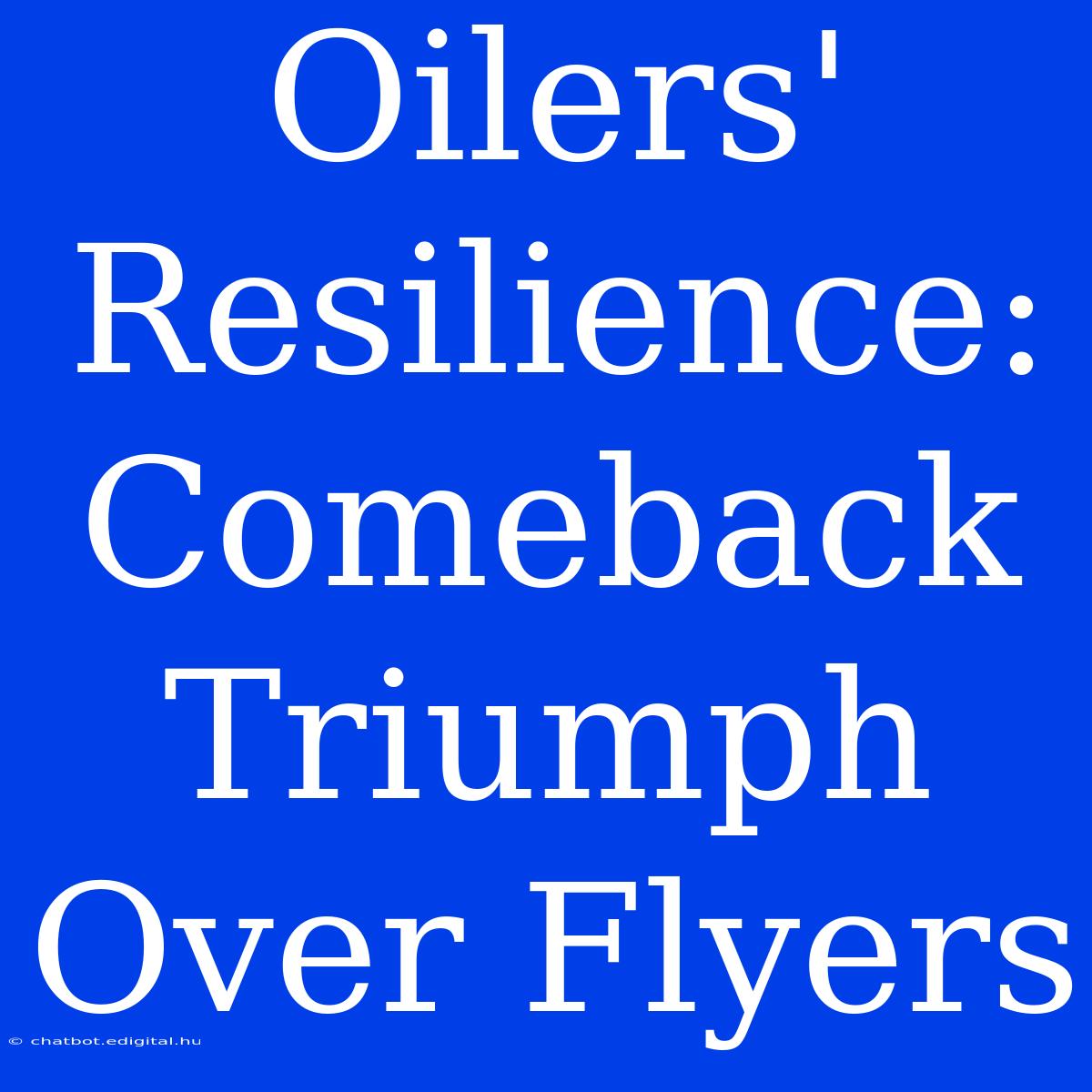 Oilers' Resilience: Comeback Triumph Over Flyers