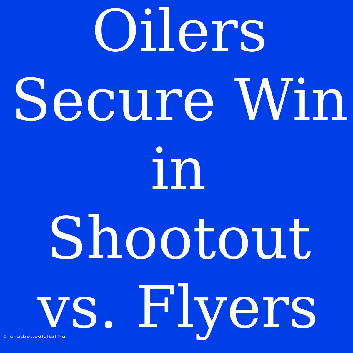 Oilers Secure Win In Shootout Vs. Flyers