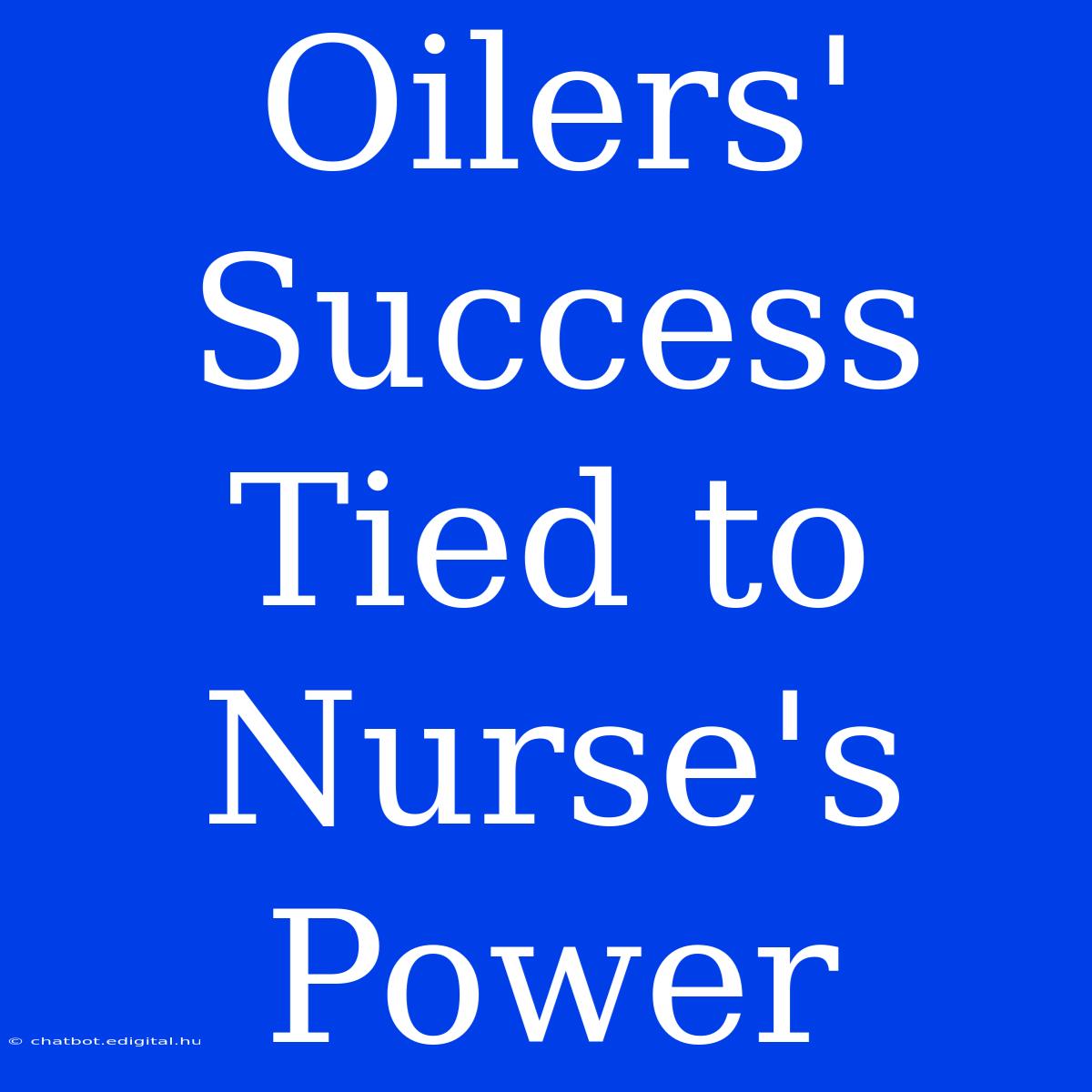 Oilers' Success Tied To Nurse's Power 