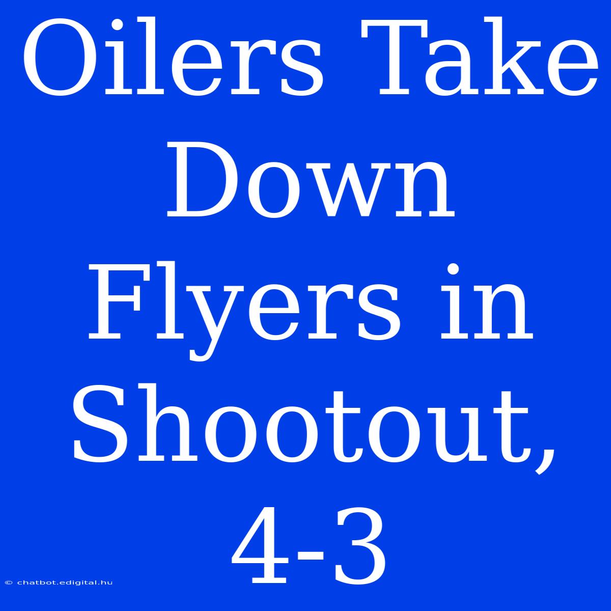 Oilers Take Down Flyers In Shootout, 4-3