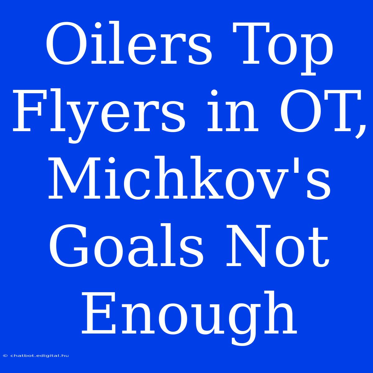 Oilers Top Flyers In OT, Michkov's Goals Not Enough