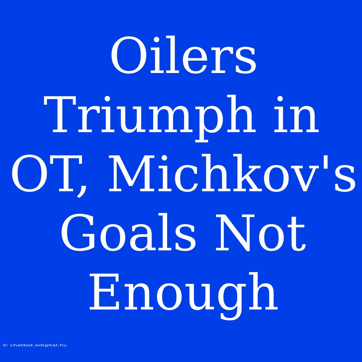 Oilers Triumph In OT, Michkov's Goals Not Enough 