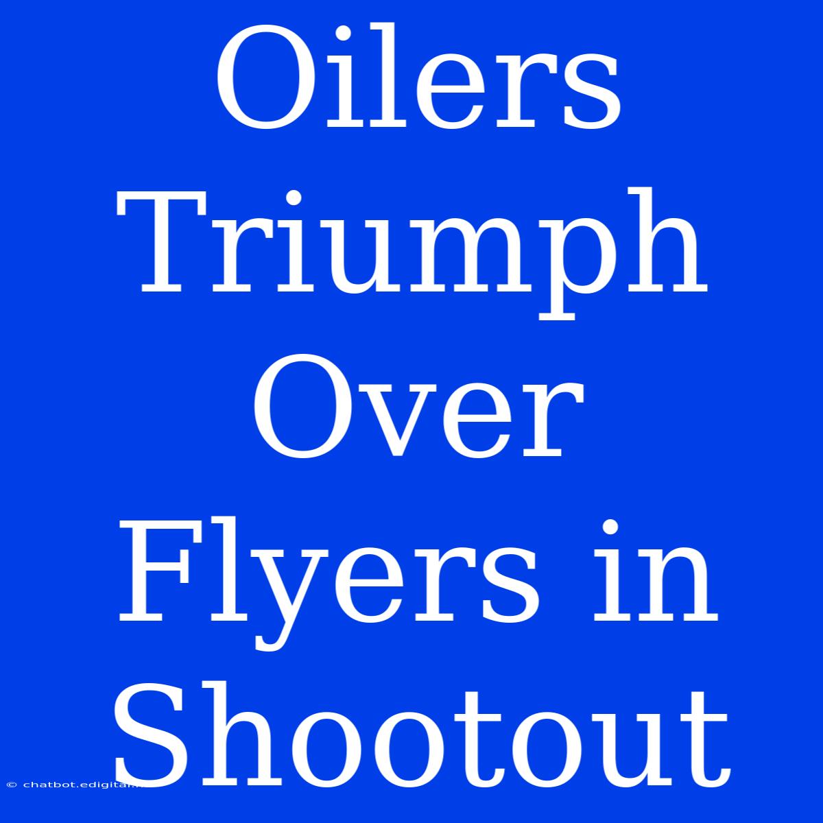 Oilers Triumph Over Flyers In Shootout