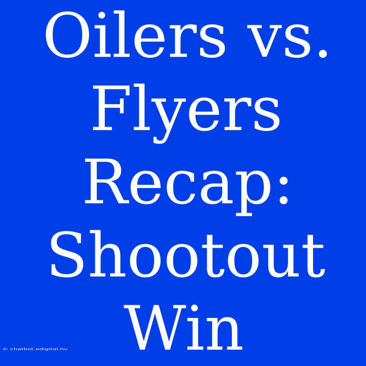 Oilers Vs. Flyers Recap: Shootout Win