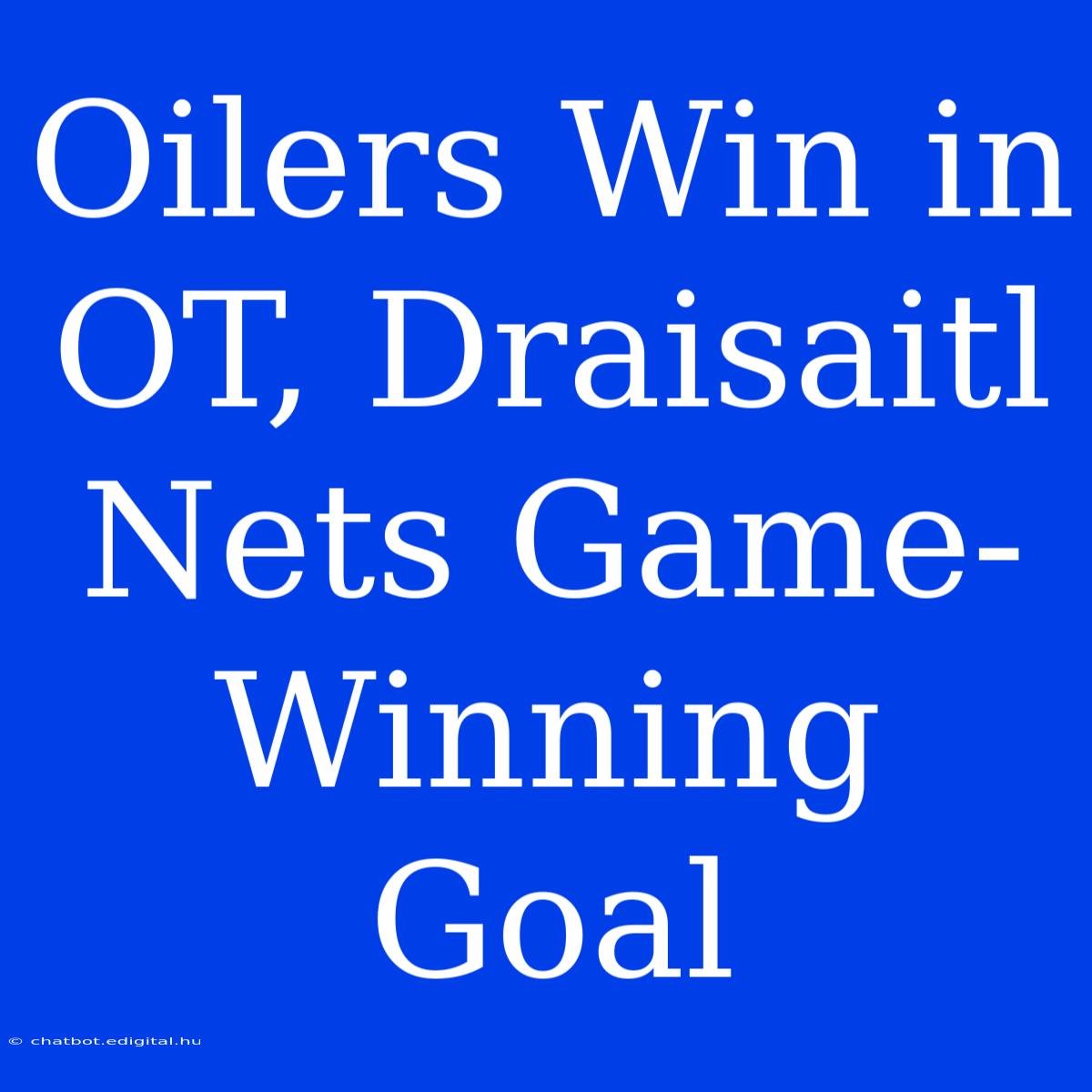 Oilers Win In OT, Draisaitl Nets Game-Winning Goal