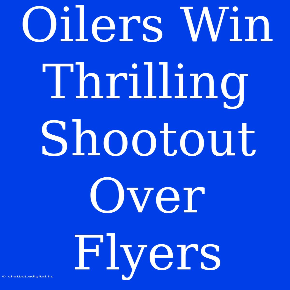 Oilers Win Thrilling Shootout Over Flyers