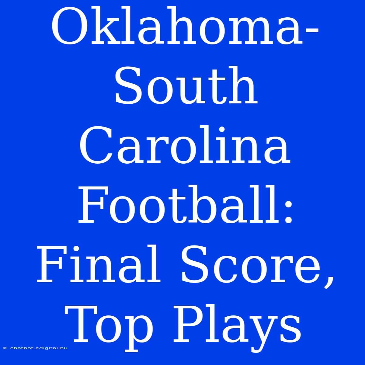 Oklahoma-South Carolina Football: Final Score, Top Plays