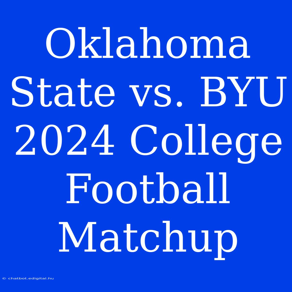 Oklahoma State Vs. BYU 2024 College Football Matchup