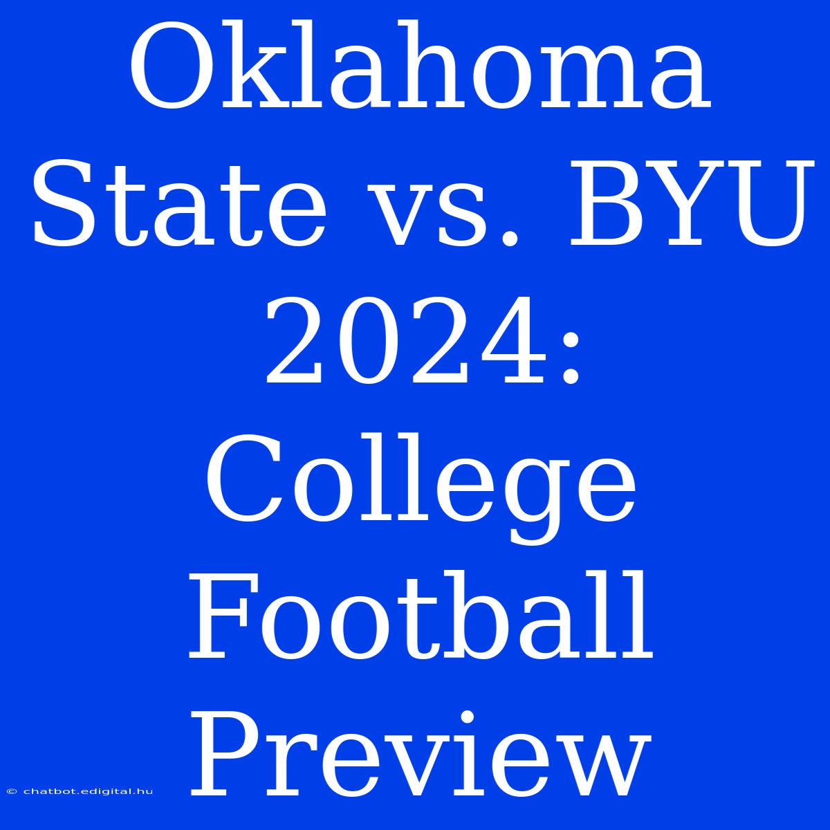 Oklahoma State Vs. BYU 2024:  College Football Preview