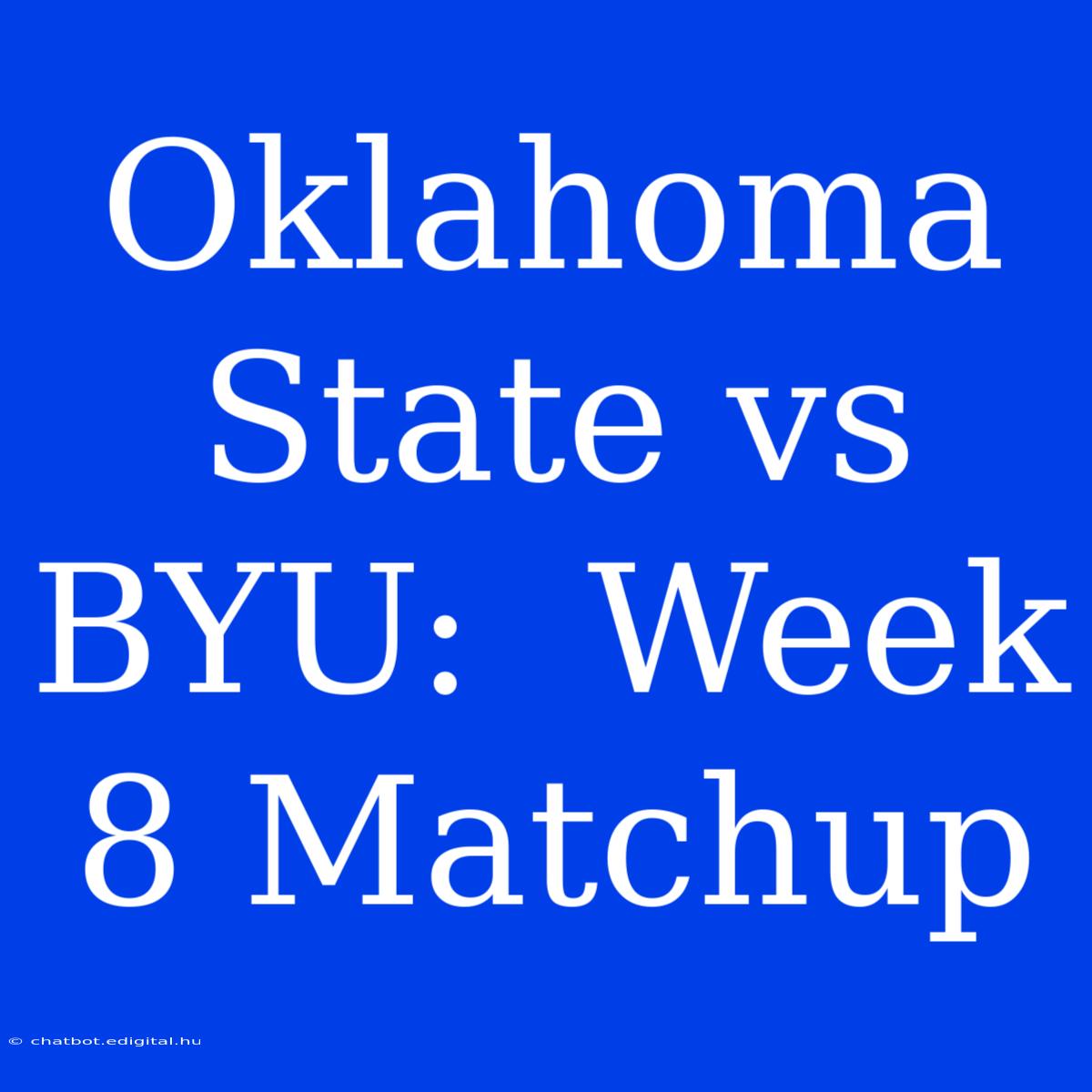 Oklahoma State Vs BYU:  Week 8 Matchup 