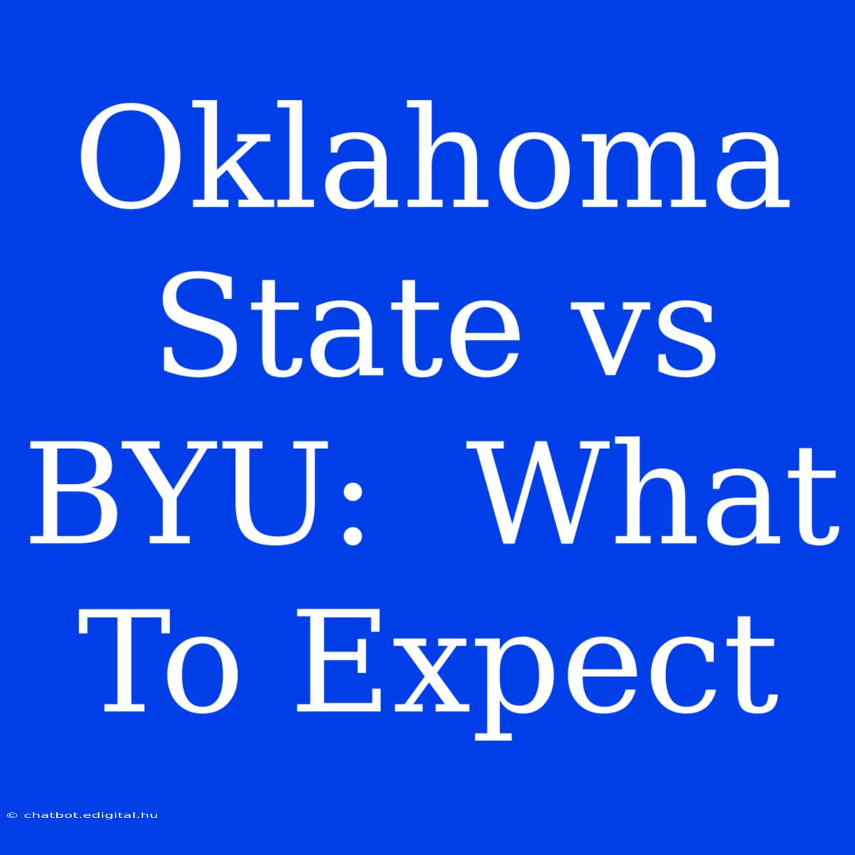 Oklahoma State Vs BYU:  What To Expect 