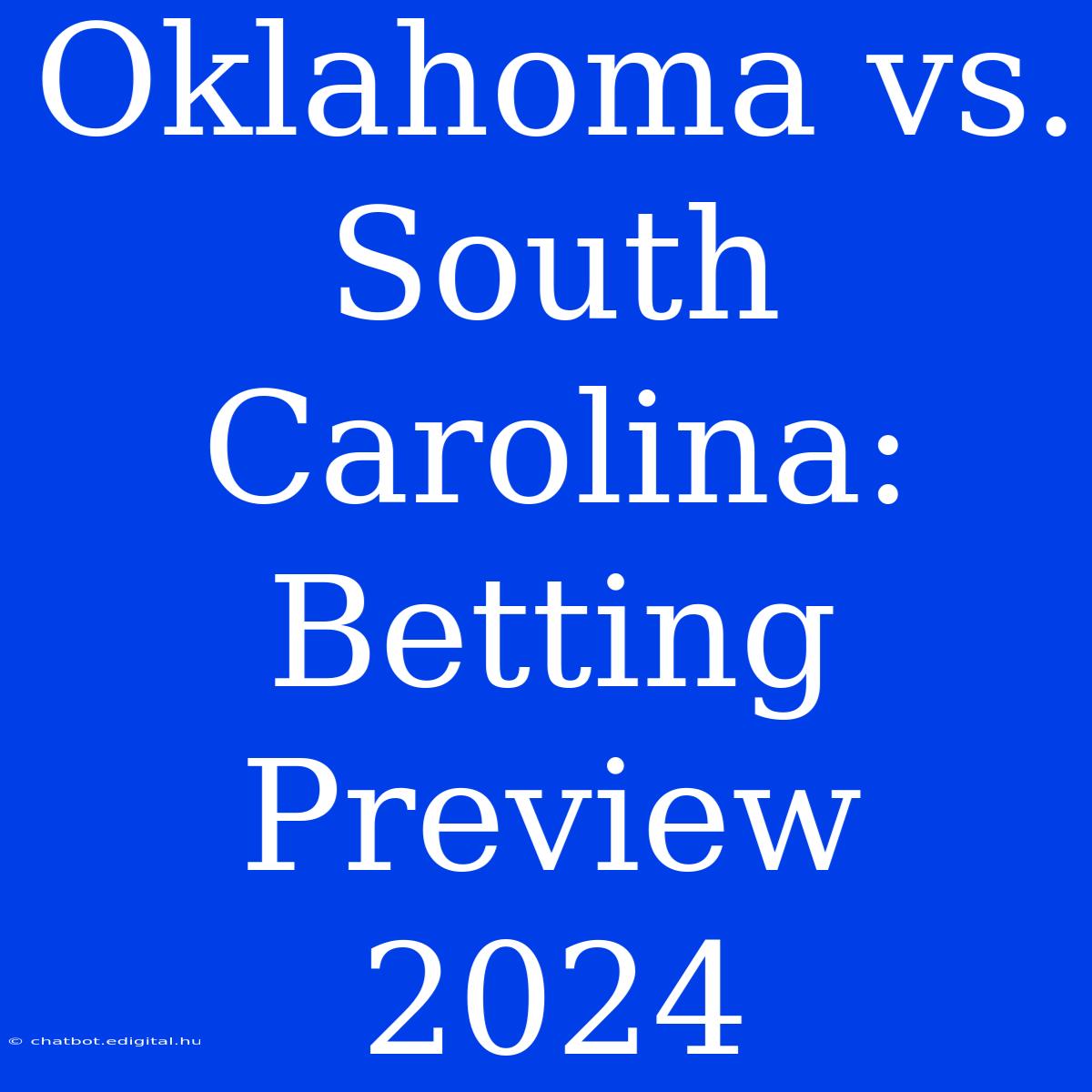 Oklahoma Vs. South Carolina: Betting Preview 2024