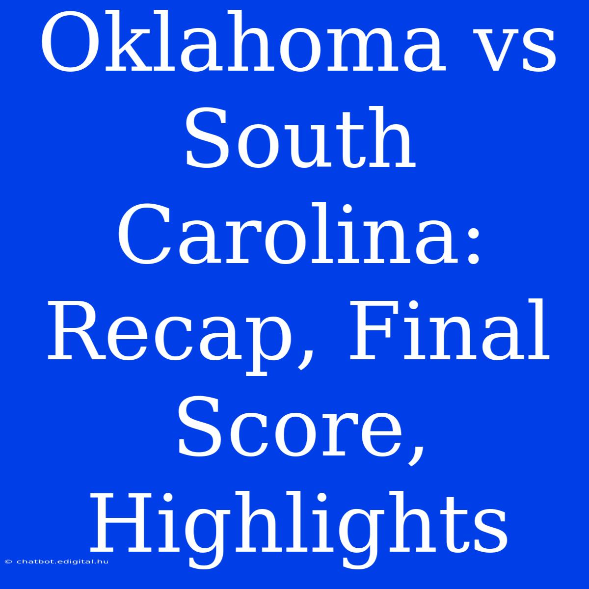 Oklahoma Vs South Carolina: Recap, Final Score, Highlights 